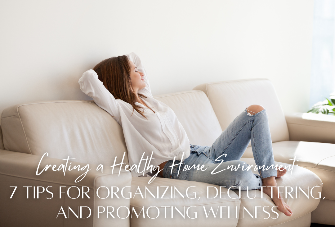 Creating a Healthy Home Environment: 7 Tips for Organizing ...